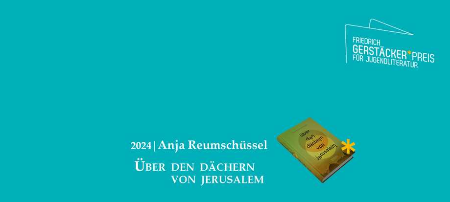 Headerbild Friedrich Gerstäcker Preis für Jugendliteratur mit Gewinner-Hinweis 2024 Anja Reumschüssel und dem Buch-Cover Über den Dächern von Jerusalem