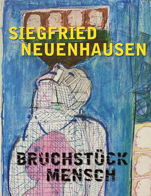 Cover des Katalogs zur Ausstellung "Siegfried Neuenhausen: Bruchstück Mensch" (Wird bei Klick vergrößert)